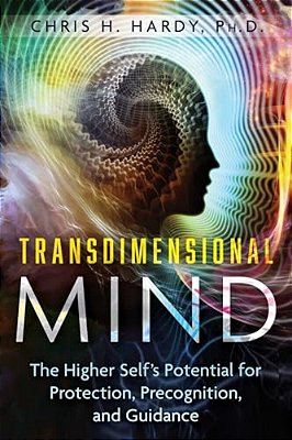 Transdimensional Mind: The Higher Self's Potential For Protection, Precognition, And Guidance-..