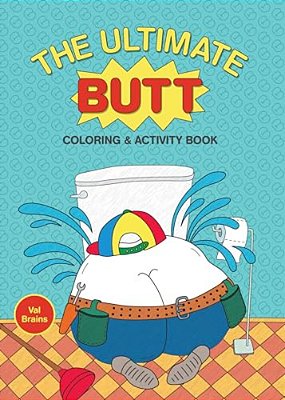 The Ultimate Butt Coloring And Activity Book-..