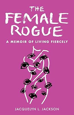 The Female Rogue: A Memoir Of Living Fiercely-..