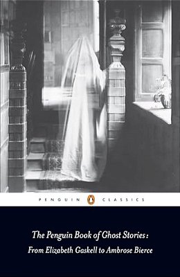 The Penguin Book Of Ghost Stories: From Elizabeth Gaskell To Ambrose Bierce-..