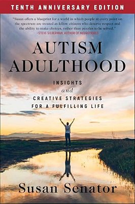 Autism Adulthood: Insights And Creative Strategies For A Fulfilling Life--tenth Anniversary Edition-..