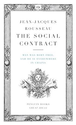 The Social Contract: Man Was Born Free, And He Is Everywhere In Chains-..