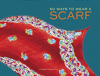 50 Ways To Wear A Scarf: (Fashion Books, Fall And Winter Fashion Books, Scarf Fashion Books)-..