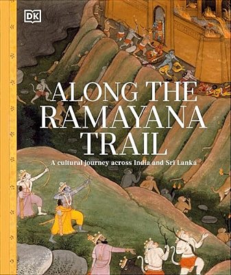 Along The Ramayana Trail: A Cultural Journey Across India And Sri Lanka-..