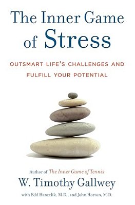 The Inner Game Of Stress: Outsmart Life's Challenges And Fulfill Your Potential-..