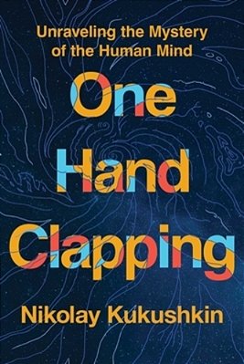 One Hand Clapping: Unraveling The Mystery Of The Human Mind-..