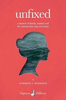 Unfixed: A Memoir Of Family, Mystery, And The Currents That Carry You Home-..