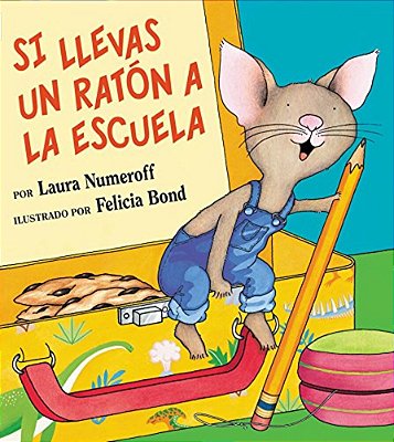 Si Llevas Un Ratón A La Escuela: If You Take A Mouse To School (Spanish Edition)-..