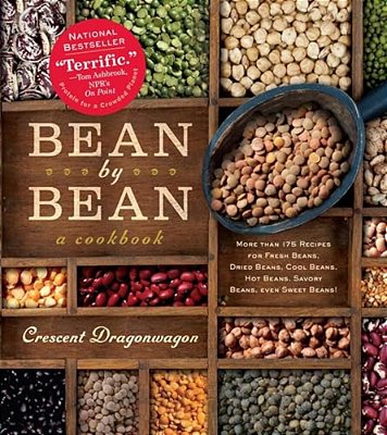 Bean By Bean: A Cookbook: More Than 175 Recipes For Fresh Beans, Dried Beans, Cool Beans, Hot Beans, Savory Beans, Even Sweet Beans!-..