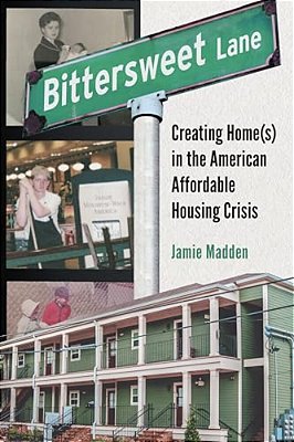 Bittersweet Lane: Creating Home(s) In The American Affordable Housing Crisis-..