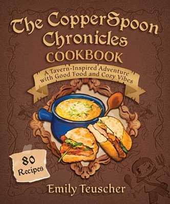 The Copperspoon Chronicles Cookbook: A Tavern-Inspired Adventure With Good Food And Cozy Vibes-..