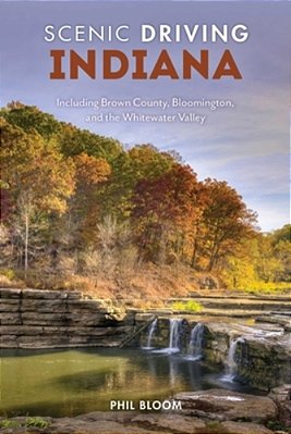 Scenic Driving Indiana: Including Brown County, Bloomington, And The Whitewater Valley-..