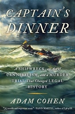 Captain's Dinner: A Shipwreck, An Act Of Cannibalism, And A Murder Trial That Changed Legal History-..