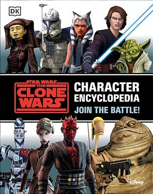 Star Wars The Clone Wars Character Encyclopedia: Join The Battle!-..