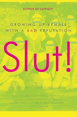 Slut!: Growing Up Female With A Bad Reputation-..
