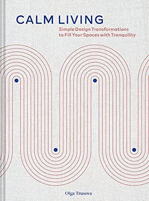 Calm Living: Simple Design Transformations To Fill Your Spaces With Tranquility-..