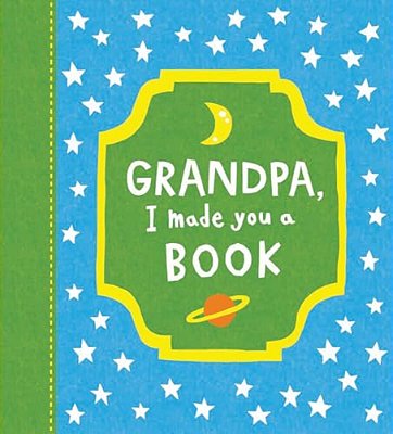 Grandpa, I Made You A Book-..