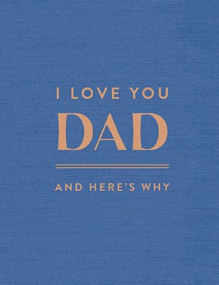 I Love You Dad: And Here's Why-..