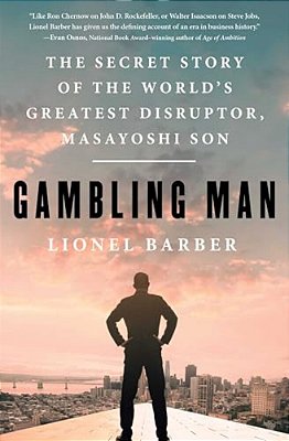 Gambling Man: The Secret Story Of The World's Greatest Disruptor, Masayoshi Son-..