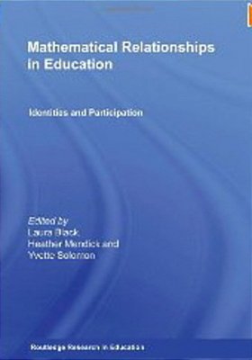 Mathematical Relationships In Education: Identities And Participation (Routledge Research In Educati-..