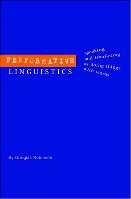 Performative Linguistics: Speaking And Translating As Doing Things With Words-..