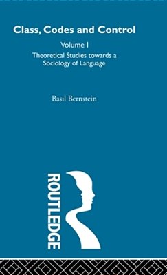 Class, Codes And Control: Vol. 1: Theoretical Studies Towards A Sociology Of Language-..