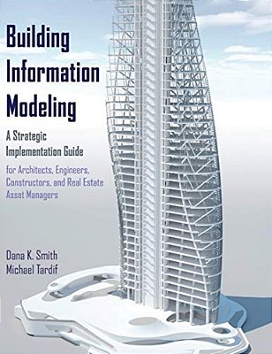 Building Information Modeling - A Strategic Implementation Guide For Architects, Engineers, Construc-..