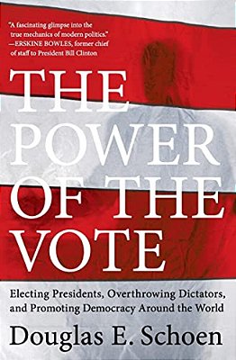 The Power Of The Vote: Electing Presidents, Overthrowing Dictators, And Promoting Democracy Around T-..