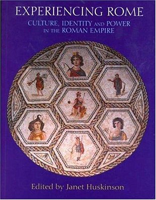 Experiencing Rome: Culture, Identity, And Power In The Roman Empire. -..