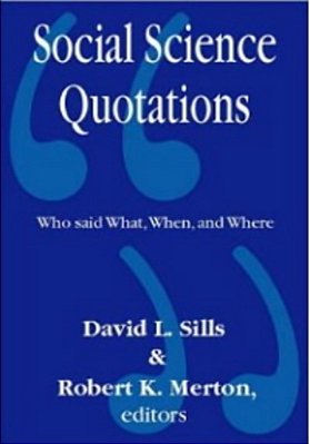 Social Science Quotations: Who Said What, When, And Where-..