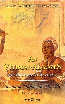 As Vitimas-Algozes - Quadros Da Escravidao - A Obra-Prima De Cada Autor, V.308