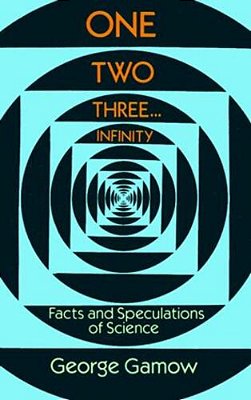 One Two Three... Infinity: Facts And Speculations Of Science-..