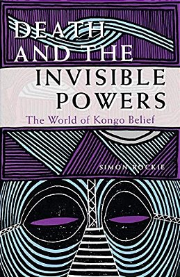 Death And The Invisible Powers: The World Of Kongo Belief. -..