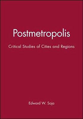 Postmetropolis: Critical Studies Of Cities And Regions-..