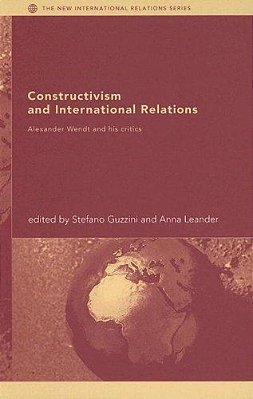 Constructivism And International Relations - Alexander Wendt And His Critics-..