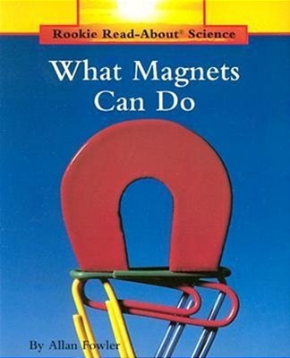 What Magnets Can Do - Rookie Read-About Science-Physical Science-..