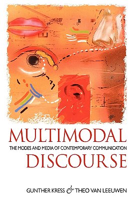Multimodal Discourse - The Modes And Media Of Contemporary Communication-..