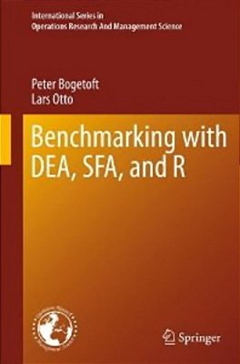 Benchmarking With Dea, Sfa, And R - International Series In Operations Research & Management Science-..