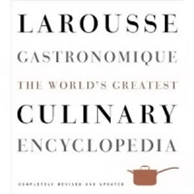 Larousse Gastronomique-The World's Greatest Culinary Encyclopedia, Completely Revised And Updated