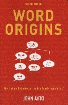 Word Origins - The Secret Histories Of English Words From A To Z (Second Edition)-..