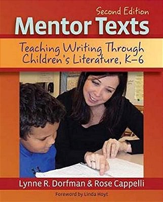 Mentor Texts: Teaching Writing Through Children's Literature, K-6