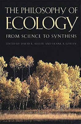 The Philosophy Of Ecology - From Science To Synthesis-..