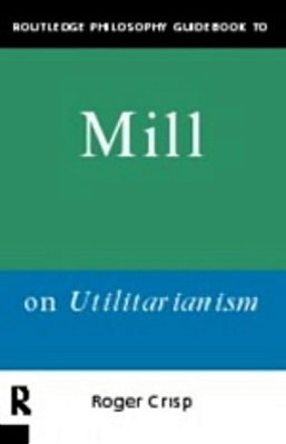 Routledge Philosophy Guidebook To Mill On Utilitarianism-..
