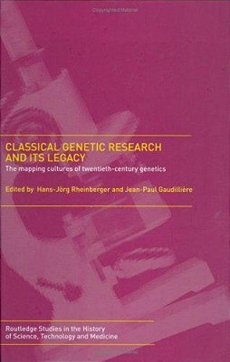Classical Genetic Research And Its Legacy: The Mapping Cultures Of Twentieth-Century Genetics-..