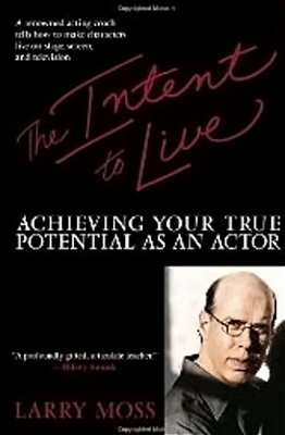 The Intent To Live - Achieving Your True Potential As An Actor-..