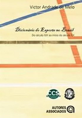 Dicionário Do Esporte No Brasil - Do Século XIX Ao Início Do Século XX