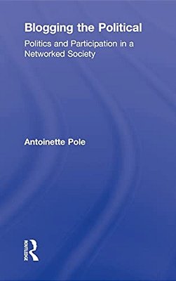 Blogging The Political - Politics And Participation In A Networked Society-..