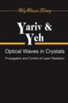 Optical Waves In Crystals: Propagation And Control Of Laser Radiation (Wiley Series In Pure And Appl-..