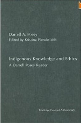Indigenous Knowledge And Ethics - A Darrell Posey Reader-..
