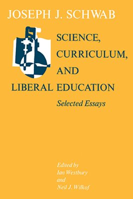 Science, Curriculum, And Liberal Education: Selected Essays-..